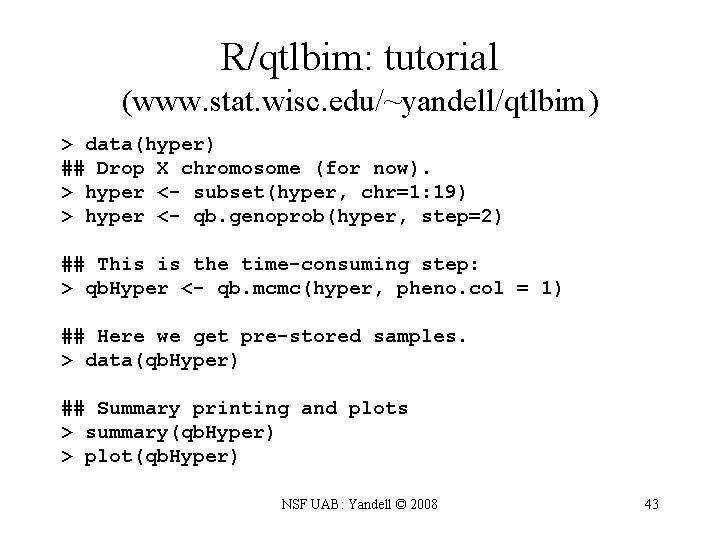 R/qtlbim: tutorial (www. stat. wisc. edu/~yandell/qtlbim) > data(hyper) ## Drop X chromosome (for now).