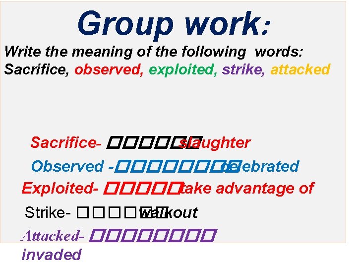 Group work: Write the meaning of the following words: Sacrifice, observed, exploited, strike, attacked