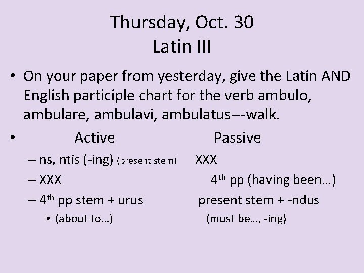 Thursday, Oct. 30 Latin III • On your paper from yesterday, give the Latin