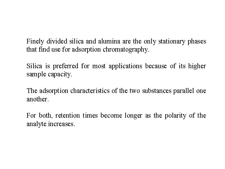 Finely divided silica and alumina are the only stationary phases that find use for