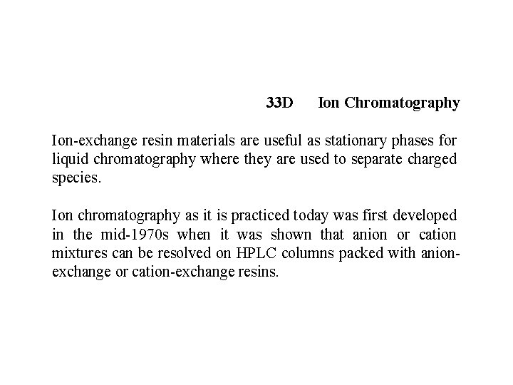 33 D Ion Chromatography Ion-exchange resin materials are useful as stationary phases for liquid