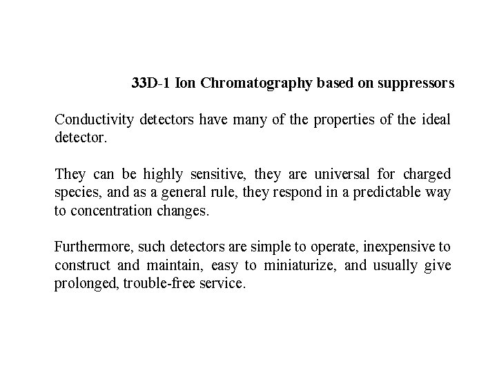 33 D-1 Ion Chromatography based on suppressors Conductivity detectors have many of the properties