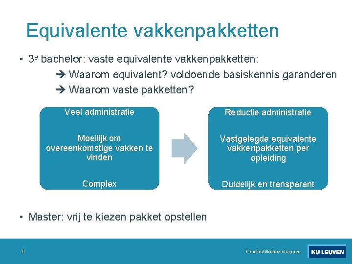 Equivalente vakkenpakketten • 3 e bachelor: vaste equivalente vakkenpakketten: Waarom equivalent? voldoende basiskennis garanderen