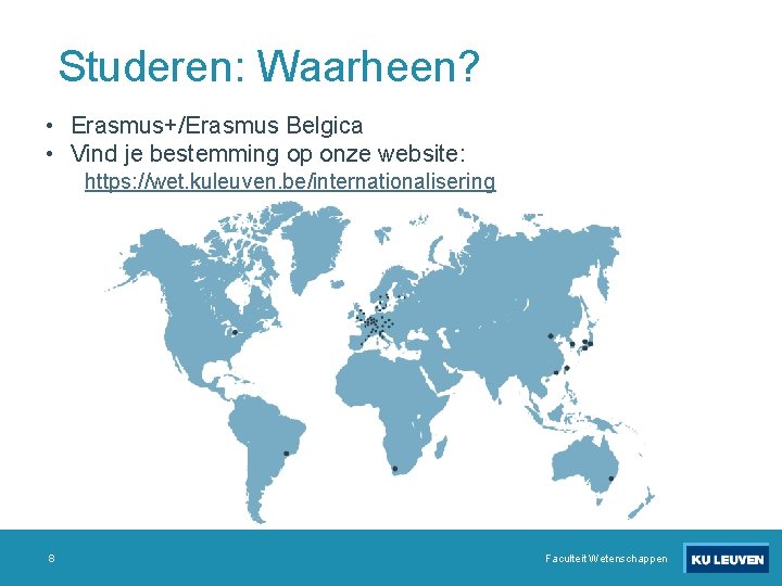 Studeren: Waarheen? • Erasmus+/Erasmus Belgica • Vind je bestemming op onze website: https: //wet.
