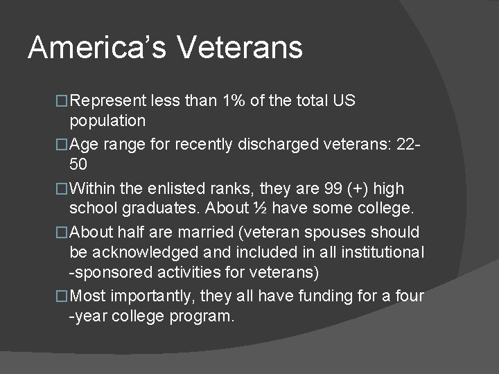 America’s Veterans �Represent less than 1% of the total US population �Age range for