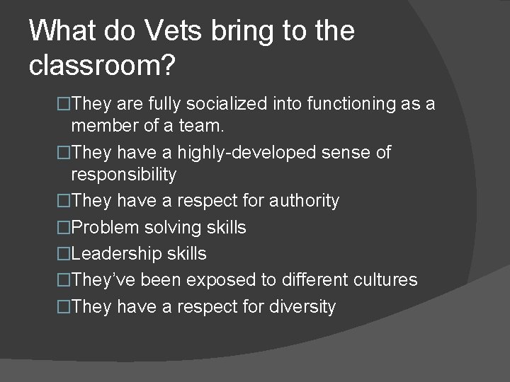 What do Vets bring to the classroom? �They are fully socialized into functioning as