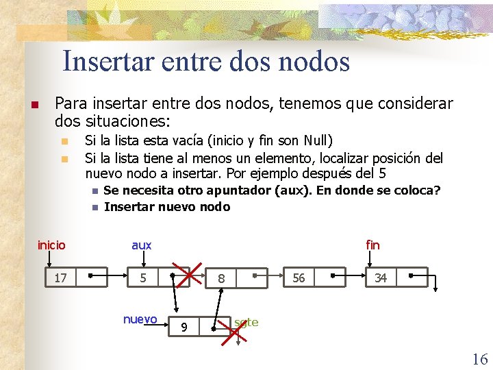 Insertar entre dos nodos n Para insertar entre dos nodos, tenemos que considerar dos
