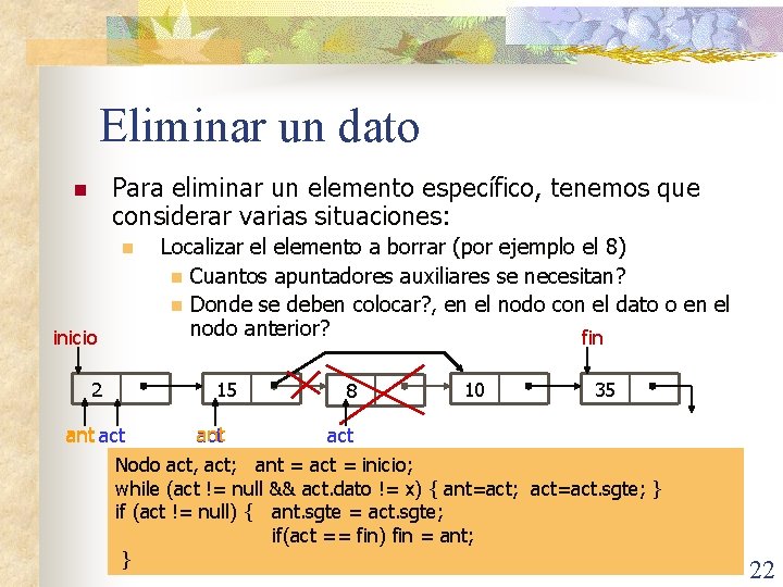 Eliminar un dato Para eliminar un elemento específico, tenemos que considerar varias situaciones: n