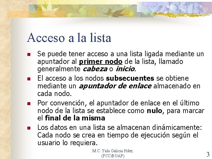 Acceso a la lista n n Se puede tener acceso a una lista ligada