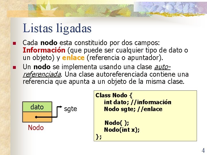 Listas ligadas n n Cada nodo esta constituido por dos campos: Información (que puede