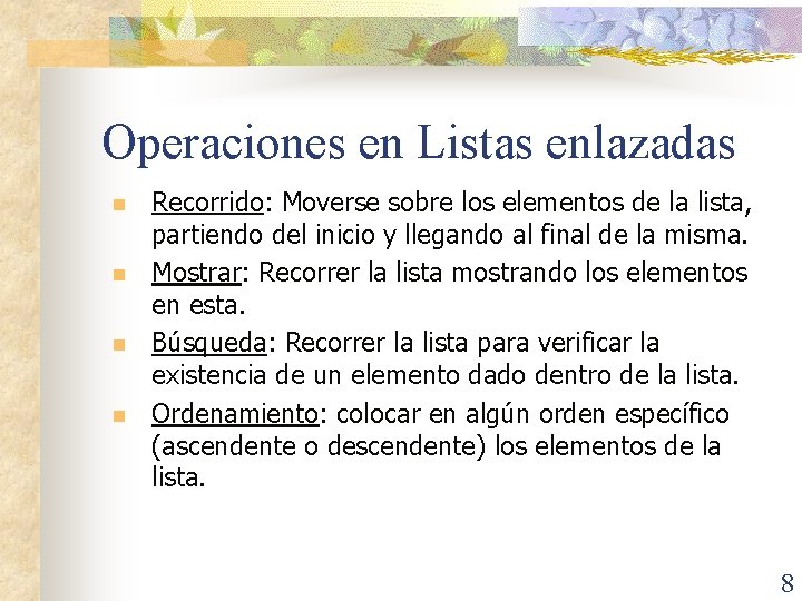 Operaciones en Listas enlazadas n n Recorrido: Moverse sobre los elementos de la lista,