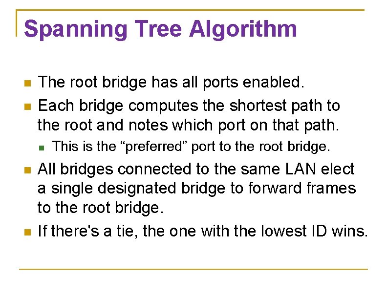 Spanning Tree Algorithm The root bridge has all ports enabled. Each bridge computes the