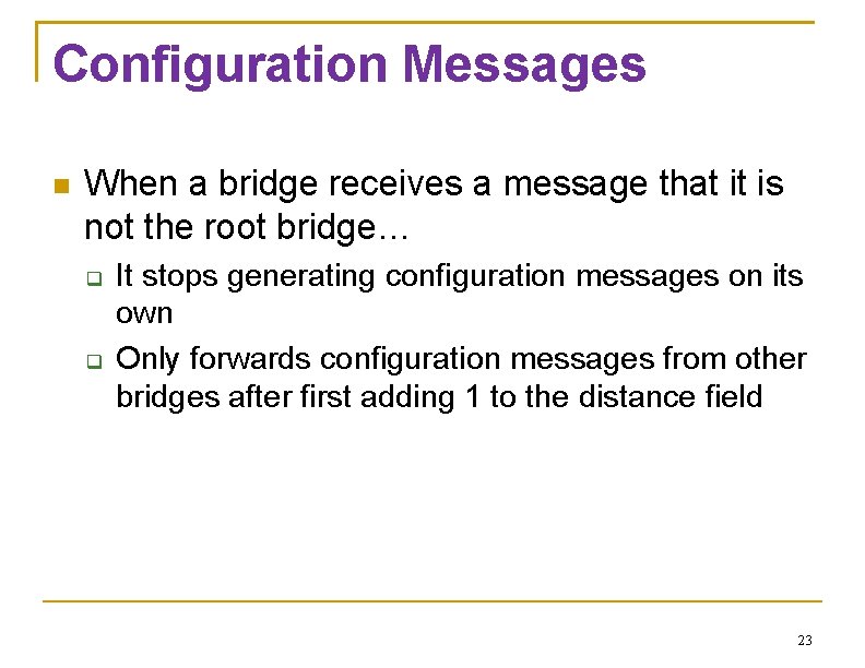 Configuration Messages When a bridge receives a message that it is not the root