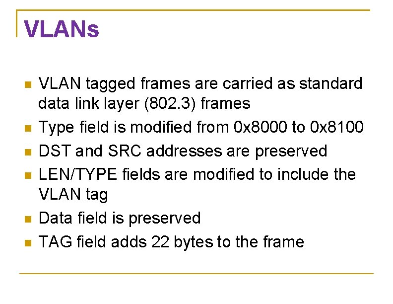VLANs VLAN tagged frames are carried as standard data link layer (802. 3) frames