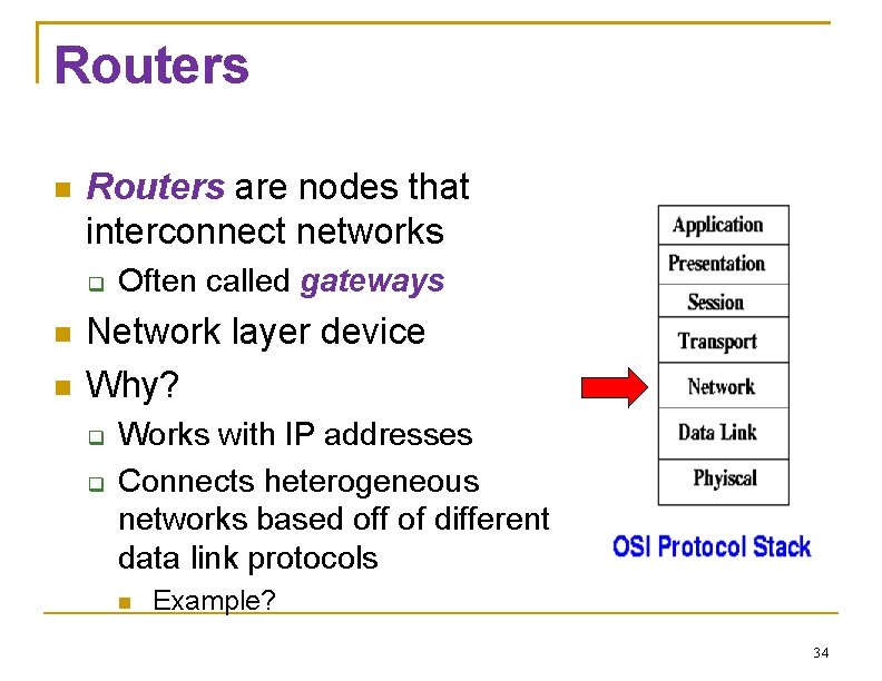Routers are nodes that interconnect networks Often called gateways Network layer device Why? Works