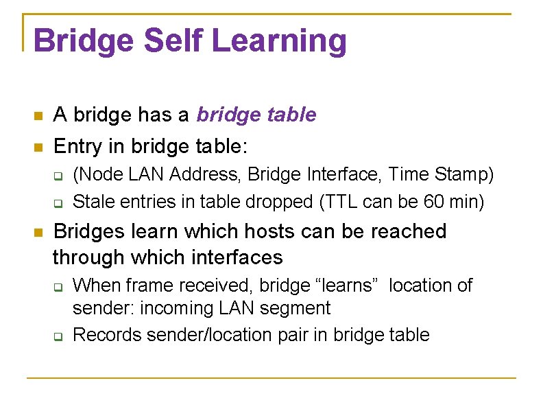 Bridge Self Learning A bridge has a bridge table Entry in bridge table: (Node