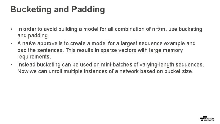 Bucketing and Padding • In order to avoid building a model for all combination