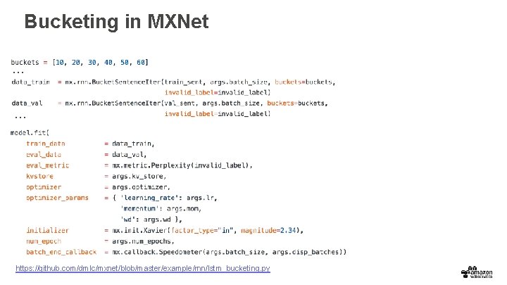 Bucketing in MXNet … … … https: //github. com/dmlc/mxnet/blob/master/example/rnn/lstm_bucketing. py 