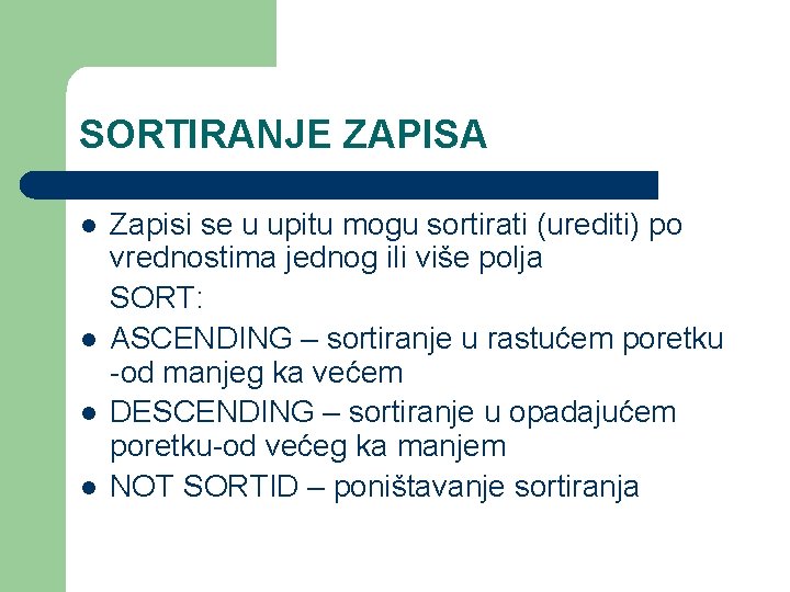 SORTIRANJE ZAPISA l l Zapisi se u upitu mogu sortirati (urediti) po vrednostima jednog