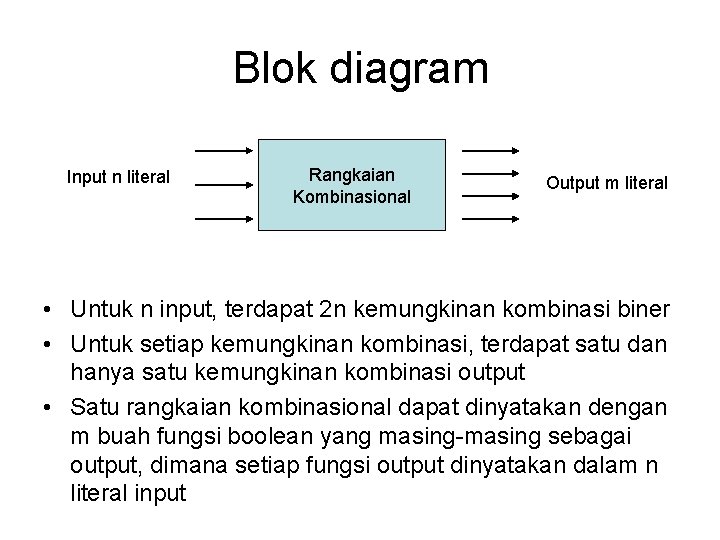 Blok diagram Input n literal Rangkaian Kombinasional Output m literal • Untuk n input,