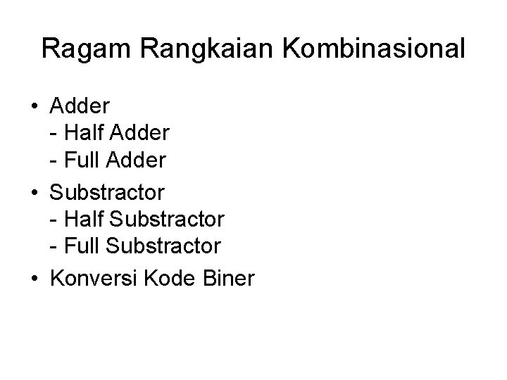 Ragam Rangkaian Kombinasional • Adder - Half Adder - Full Adder • Substractor -