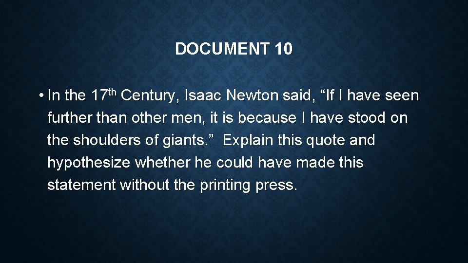 DOCUMENT 10 • In the 17 th Century, Isaac Newton said, “If I have