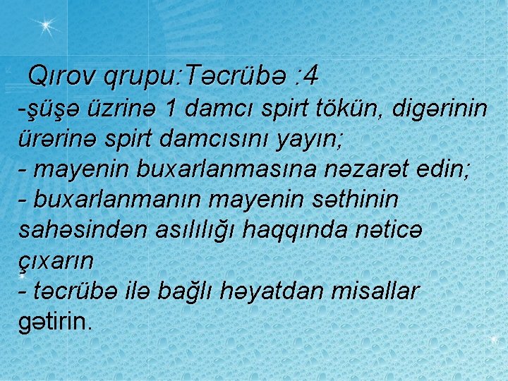 Qırov qrupu: Təcrübə : 4 -şüşə üzrinə 1 damcı spirt tökün, digərinin ürərinə spirt