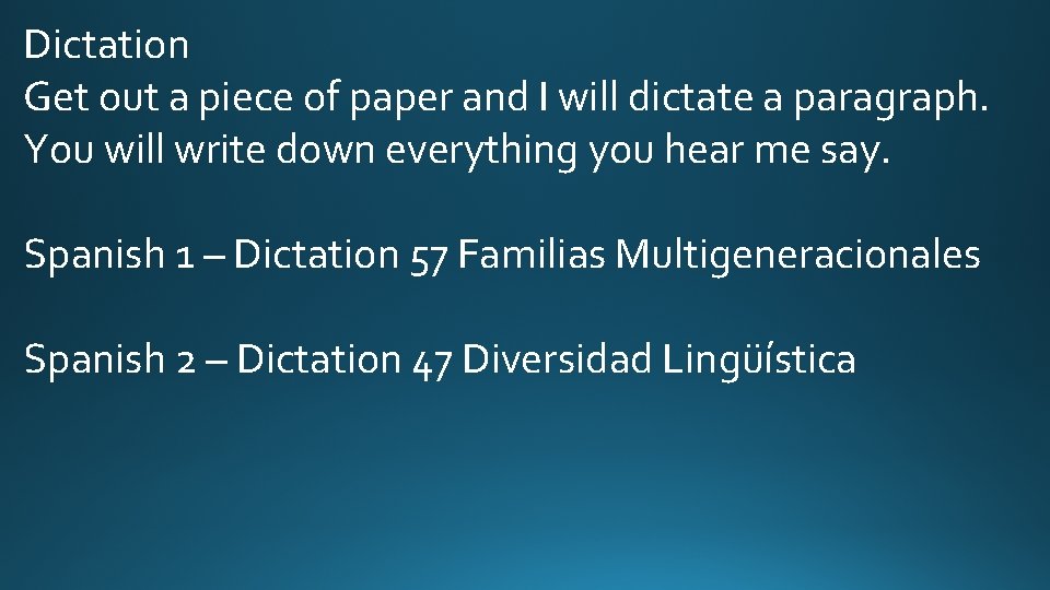 Dictation Get out a piece of paper and I will dictate a paragraph. You