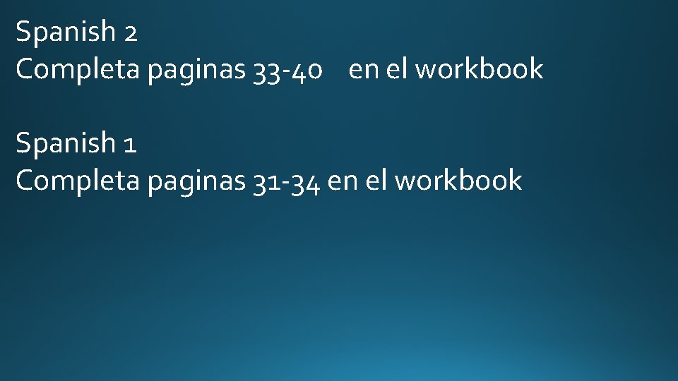 Spanish 2 Completa paginas 33 -40 en el workbook Spanish 1 Completa paginas 31