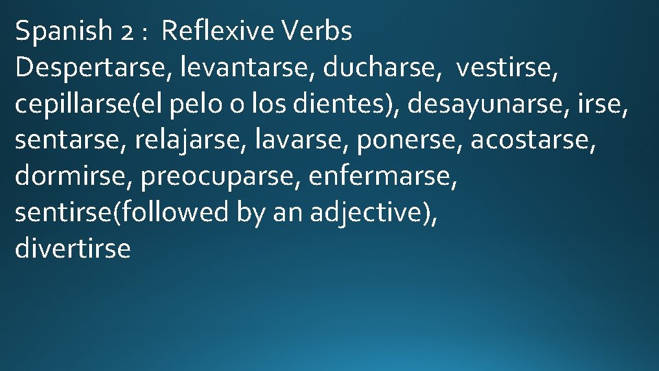 Spanish 2 : Reflexive Verbs Despertarse, levantarse, ducharse, vestirse, cepillarse(el pelo o los dientes),