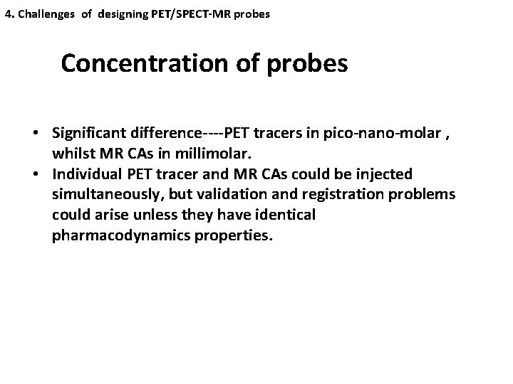 4. Challenges of designing PET/SPECT-MR probes Concentration of probes • Significant difference----PET tracers in