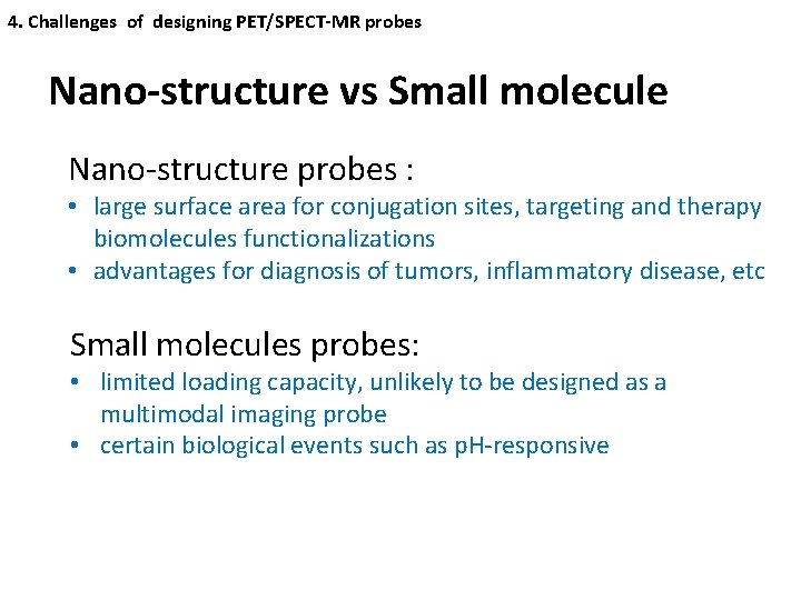 4. Challenges of designing PET/SPECT-MR probes Nano-structure vs Small molecule Nano-structure probes : •