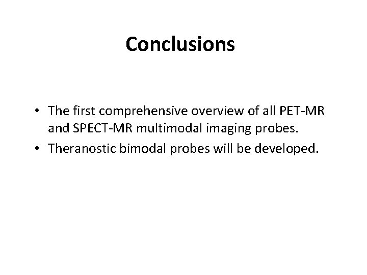 Conclusions • The first comprehensive overview of all PET-MR and SPECT-MR multimodal imaging probes.