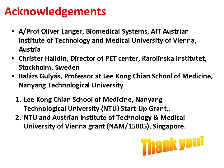 Acknowledgements • A/Prof Oliver Langer, Biomedical Systems, AIT Austrian Institute of Technology and Medical