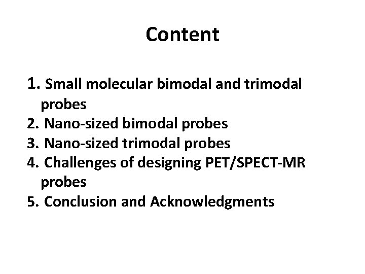 Content 1. Small molecular bimodal and trimodal probes 2. Nano-sized bimodal probes 3. Nano-sized