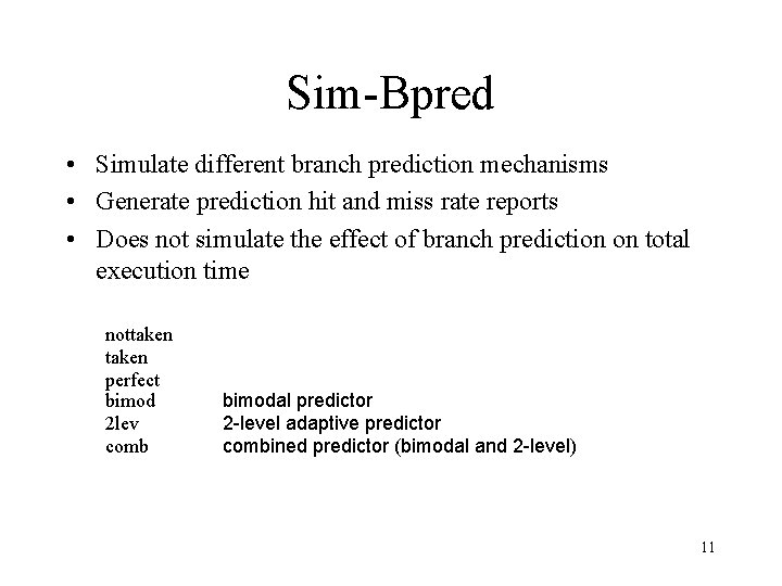 Sim-Bpred • Simulate different branch prediction mechanisms • Generate prediction hit and miss rate