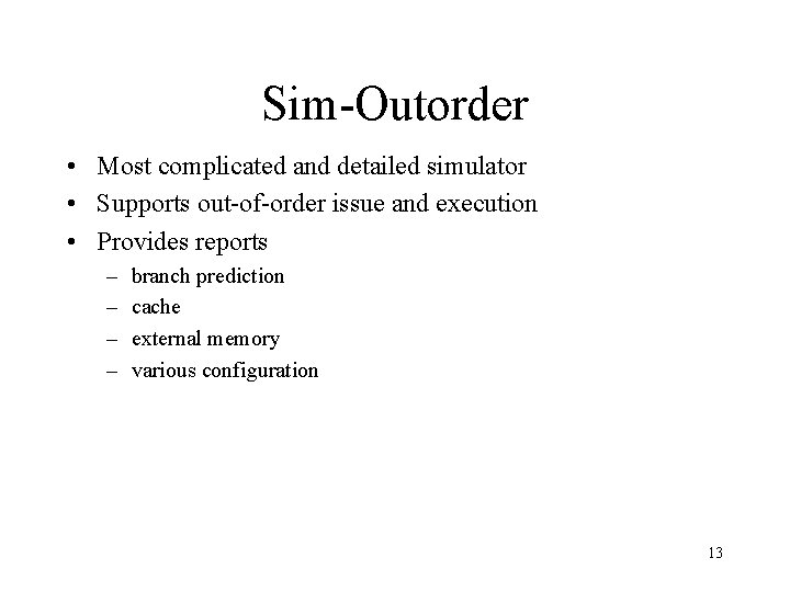 Sim-Outorder • Most complicated and detailed simulator • Supports out-of-order issue and execution •