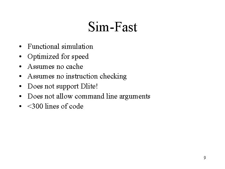 Sim-Fast • • Functional simulation Optimized for speed Assumes no cache Assumes no instruction