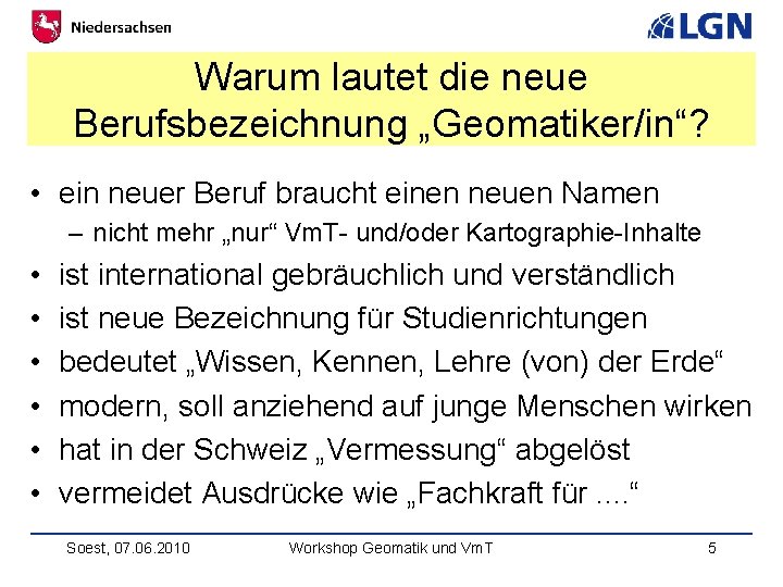 Warum lautet die neue Berufsbezeichnung „Geomatiker/in“? • ein neuer Beruf braucht einen neuen Namen