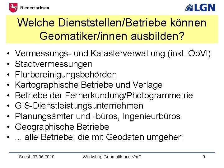 Welche Dienststellen/Betriebe können Geomatiker/innen ausbilden? • • • Vermessungs- und Katasterverwaltung (inkl. Öb. VI)