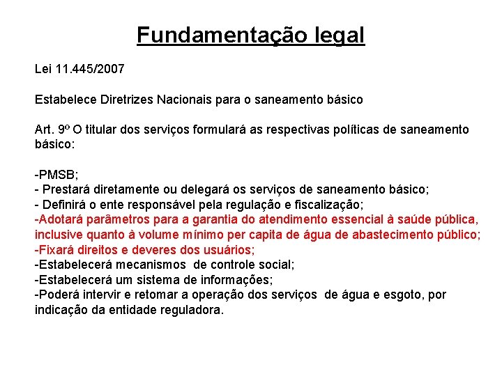 Fundamentação legal Lei 11. 445/2007 Estabelece Diretrizes Nacionais para o saneamento básico Art. 9º