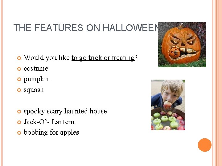 THE FEATURES ON HALLOWEEN Would you like to go trick or treating? costume pumpkin