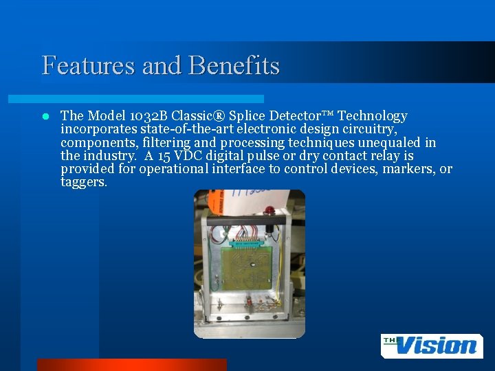 Features and Benefits l The Model 1032 B Classic® Splice Detector™ Technology incorporates state-of-the-art