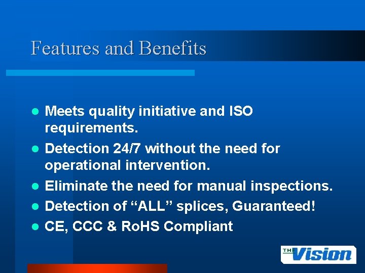 Features and Benefits l l l Meets quality initiative and ISO requirements. Detection 24/7