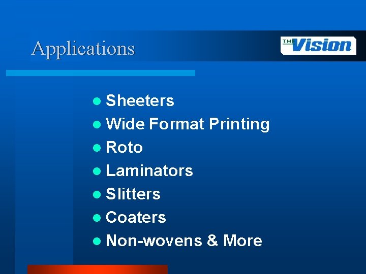 Applications l Sheeters l Wide Format Printing l Roto l Laminators l Slitters l