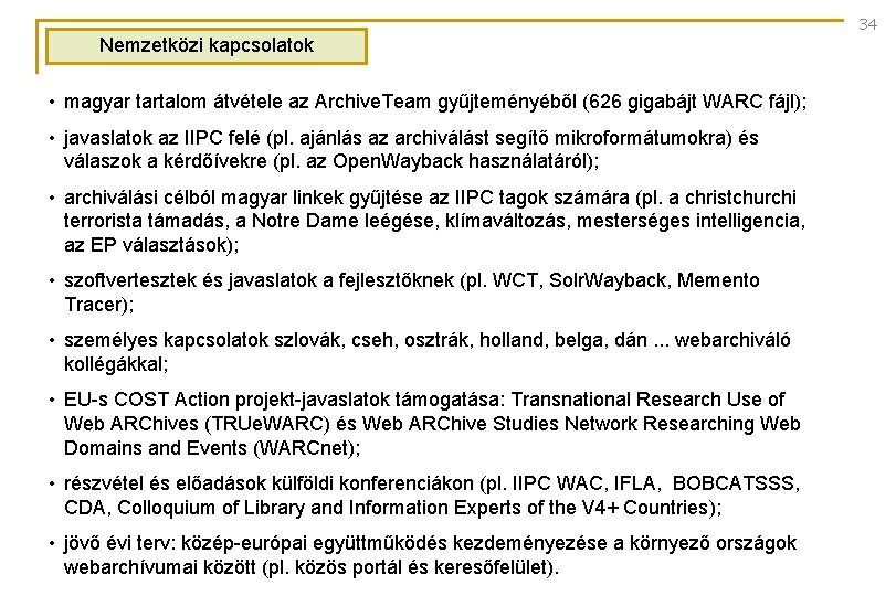 34 Nemzetközi kapcsolatok • magyar tartalom átvétele az Archive. Team gyűjteményéből (626 gigabájt WARC