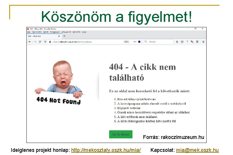 Köszönöm a figyelmet! Forrás: rakoczimuzeum. hu Ideiglenes projekt honlap: http: //mekosztaly. oszk. hu/mia/ Kapcsolat: