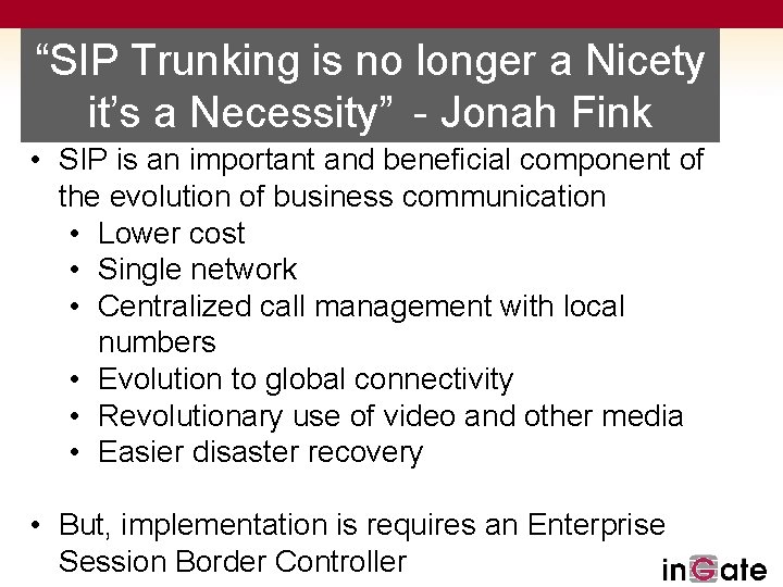 “SIP Trunking is no longer a Nicety it’s a Necessity” - Jonah Fink •