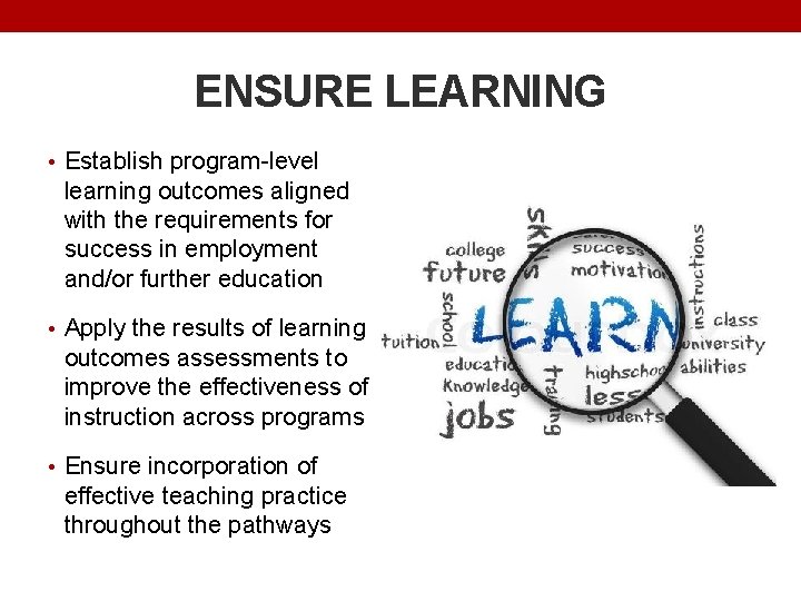 ENSURE LEARNING • Establish program-level learning outcomes aligned with the requirements for success in