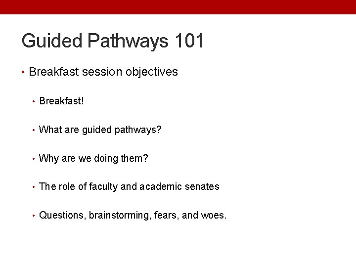 Guided Pathways 101 • Breakfast session objectives • Breakfast! • What are guided pathways?